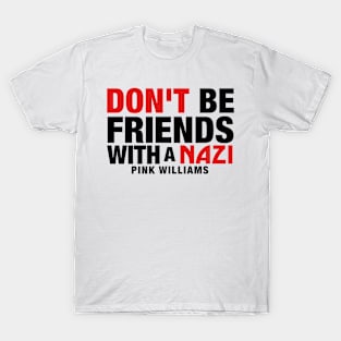 Don't Be Friends With A Nazi (Black Text) T-Shirt